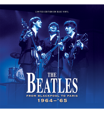 Load image into Gallery viewer, The Beatles – From Blackpool to Paris 1964–&#39;65 (Limited Edition 12-Inch Album on Blue Vinyl)
